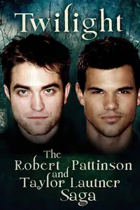 Twilight: The Robert Pattinson and Taylor Lautner Saga